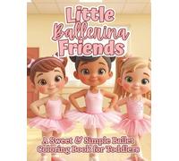 Little Ballerina Friends: A Sweet & Simple Ballerina Coloring Book for Toddlers Ages 2-5 with Tutus, Ballet Shoes & Dancing Friends (The Littles Series)