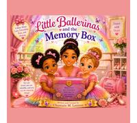 Little Ballerinas and the Memory Box: A Story of Friendship, Faith, Healing, and Hope