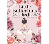 Little Ballerinas Coloring Book: Magical Dances, Fairy Tales, and Songs (Ages 2-5)