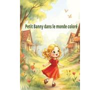 Little Banny In The Colored World: Little Banny In The Colored World ,Magical French Story for Kids About Colors, Friendship, and ... Book for Kids Ages 3-7,24 pages,6x9 inch