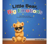 Little Bear, Big Emotions: Big feelings are Okay. It's what we do with them that matters.
