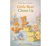 Little Bear Cleans Up: A Fun Children's Picture Book About Cleaning Up Toys, Responsibility, Teamwork, and Helping at Home (Little Bear's Series)