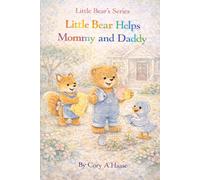 Little Bear Helps Mommy and Daddy: A Sweet Story About Helping at Home, Family Teamwork, Responsibility, and Raising Kind, Confident Kids (Little Bear's Series)