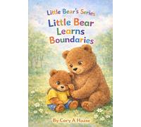 Little Bear Learns Boundaries: A Social Emotional Learning Picture Book About Boundaries, Consequences, Apologizing, and Kind Behavior for Toddlers ... Pages Included Inside (Little Bear's Series)