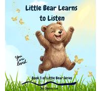 Little Bear Learns to Listen: A gentle story about listening, respect, and making good choices.