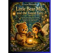 Little Bear Milo and the Forest Fairy: A gentle story about sweet dreams, friendship, and the tiny magic hidden in the night forest (Milo the Bear and his adventures in the magical forest)