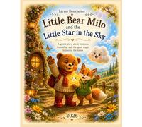 Little Bear Milo and the Little Star in the Sky: A gentle story about kindness, friendship, and the quiet magic hidden in the forest (Milo the Bear and his adventures in the magical forest)