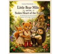 Little Bear Milo and the Stolen Heart of the Forest: An adventurous tale about friendship, courage, and the magic of the forest (Milo the Bear and his adventures in the magical forest)