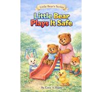Little Bear Plays It Safe: A Toddler Picture Book About Playground Safety, Listening to Grown-Ups, and Safe Outdoor Play, Coloring Pages Included Inside (Little Bear's Series)
