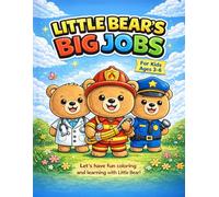 Little Bear’s Big Jobs Coloring Book Fun and Easy Coloring Pages for Kids Ages 3-6: A Cute Coloring Adventure Featuring Community Helper Jobs