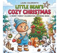 Little Bear’s Cozy Christmas - A Merry Forest Celebration Coloring Book: A Festive Woodland Coloring Book with Little Bear, Adorable Animals, and Cozy Christmas Fun (Little Bear Coloring Book)