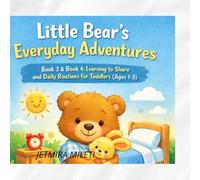 Little Bear’s Everyday Adventures: Book 3 & Book 4: Learning to Share and Daily Routines for Toddlers (Ages 1-3)
