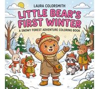 Little Bear’s First Winter - A Snowy Forest Adventure Coloring Book: Adorable Bears and Woodland Friends in a Cozy Winter Coloring Adventure (Little Bear Coloring Book)