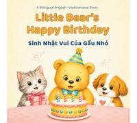 Little Bear’s Happy Birthday / Sinh Nhật Vui Của Gấu Nhỏ: A Bilingual English-Vietnamese Birthday Story for Kids About Friendship, Sharing, and Kindness (Little Vietnamese Roots)