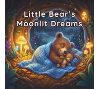 Little Bear’s Moonlit Dreams: A Relaxing Bedtime Story for Cozy Nights and Sweet Sleep