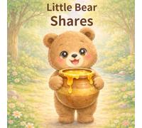 Little Bear Shares: A Gentle Story About Kindness and Sharing - A First Book of Good Values