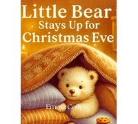 Little Bear Stays Up for Christmas Eve: A Heartwarming Holiday Story for Kids: A Cozy Christmas Bedtime Book for Children Ages 3-8 | Festive Winter Picture Book About Magic, Family, and Christmas Joy
