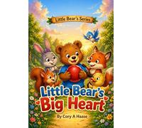 Little Bear's Big Heart: Coloring Pages Included inside, A Heartwarming Children's Picture Book About Sharing, Feelings, Kindness, Friendship, ... for Toddlers Ages 2-8 (Little Bear's Series)