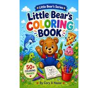Little Bear's Coloring Book: 50+ Fun and Easy Coloring Pages for Kids Ages 2-8 Featuring Cute Animals and Little Bear Adventures (Little Bear's Series)