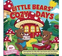 Little Bears’ Cozy Days: Coloring Book for kids with Cozy Scenes and Cute Animal Characters for Relaxation (Comfy and Cozy Coloring Books) 30+ Little Bears’ Adventures: A Coloring Book