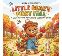 Little Bear's First Fall - A Cozy Autumn Adventure Coloring Book: A Cute and Easy Coloring Book for Kids Featuring Adorable Bear Adventures, Woodland ... Autumn Scenes (Little Bear Coloring Book)