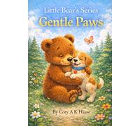 Little Bear's Gentle Paws: A Rhyming Picture Book About Pet Care, Animal Safety, Kindness, and Social Emotional Learning for Toddlers and Preschoolers Ages 3-7 (Little Bear's Series)