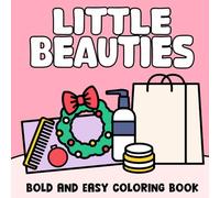 Little Beauties Coloring Book: Bold and Easy Designs Featuring Cosmetics Items, Makeup Tools, and More, Cute and Simple Drawings for Adults and Kids to Relax and Relieve Stress