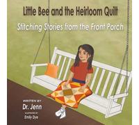 Little Bee and the Heirloom Quilt: Stitching Stories from the Front Porch