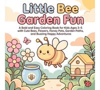 Little Bee Garden Fun: A Bold and Easy Coloring Book for Kids Ages 3-5 with Cute Bees, Flowers, Honey Pots, Garden Paths, and Buzzing Happy Adventures