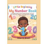 LITTLE BEGINNING: MY NUMBER BOOK (COUNTING FROM 1 TO 20, Tracing, Writing, Fill in the gap, Matching, Addition, and Subtraction, even and odd numbers)