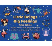 Little Beings Big Feelings: A Mindful Coloring Book About Emotions for Kids Ages 4-10 Based on the Zodiac Signs: Mindfulness and Emotional ... Based on Astrology and the 12 Zodiac Signs