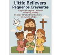 Little Believers A Spanish-English Christian Coloring Journey: Bible Verses and Faith-Based Words to Color, Learn & Grow / Versículos y Palabras Cristianas para Colorear y Aprender