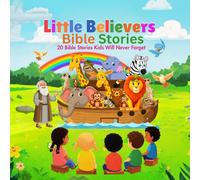 Little Believers Bible Stories: 20 Bible Stories Kids Will Never Forget