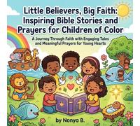 Little Believers, Big Faith: Inspiring Bible Stories and Prayers for Children of Color: Celebrate Diversity with Uplifting Devotions and Beautifully Illustrated Brown-Skin Characters