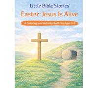 Little Bible Stories: Easter: Jesus is Alive A Coloring and Activity Book for Ages 3-6 (Little Bible Stories - Coloring and Activity Books for Ages 3-6)