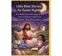 Little Bible Stories for Easter Nights: 70 Kids Bible Stories with Images for Kids | Parents Handbook for Age 4 to 10 | English - French Bilingual Edition