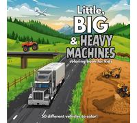 Little, Big and Heavy Machines: Kids Coloring Book for Little Artists: Fifty Coloring Pages of Different Types of Little, Big and Heavy Machines.
