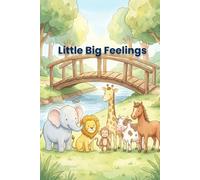 Little Big Feelings: A Bedtime Story Book for Kids Ages 3-8 - Six Gentle Stories About Emotions, Courage, Patience, and Self-Belief