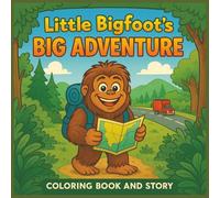 Little Bigfoot's BIG Adventure: A Coloring Adventure Story about Curiosity, Courage, and Finding Your Way Home / 8.5x8.5 / 26 Coloring Pages for 4 -8 year old kids