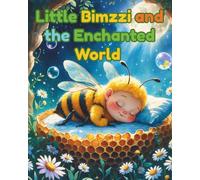 Little Bimzzi and the Enchanted World: A Charming Rhyming Story for Kids about the Role of a Pollinator Ages 3-7