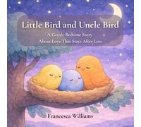 Little Bird and Uncle Bird: A Gentle Bedtime Story About Love That Stays After Suicide Loss (Little Bird: Gentle Bedtime Stories About Love After Loss)