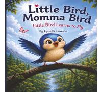 Little Bird Learns to Fly: A Christian Children’s Book About Faith, Patience, and Courage (Little Bird, Momma Bird)