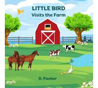 Little Bird Visits the Farm (A Little Bird Adventure Series)