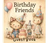Little Birthday Friends Guest Book: Sweet Wishes, Happy Memories & Cute Party Moments for Kids