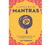 Little Bit of Mantras, A: An Introduction to Sacred Sounds: 14 (Little Bit Series)