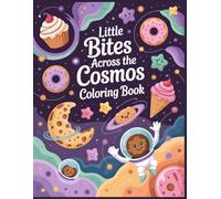 Little Bites Across the Cosmos Coloring Book: A Cute Cosmic Fantasy Coloring Book with Tiny Treats, Playful Planets, and Imaginative Food Worlds (Sweet Fantasia Worlds Coloring Collection)