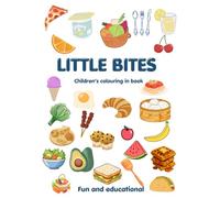 Little Bites: Children’s colouring in book - Fun and Educational food colouring in book