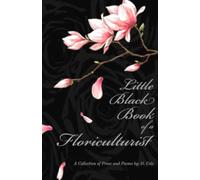 Little Black Book of Floriculturist: A Collection of Prose and Poems