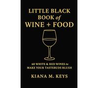 Little Black Book of Wine + Food: 60 White & Red Wines to Make Your Tastebuds Blush