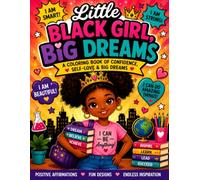 Little Black Girl, Big Dreams: A Coloring Book of Confidence, Self-Love and Big Dreams!